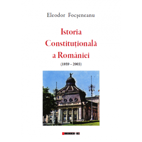 Istoria Constituțională a României (1859-2003) (1859-2003)