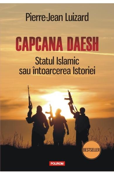 Capcana Daesh. Statul Islamic sau intoarcerea Istoriei