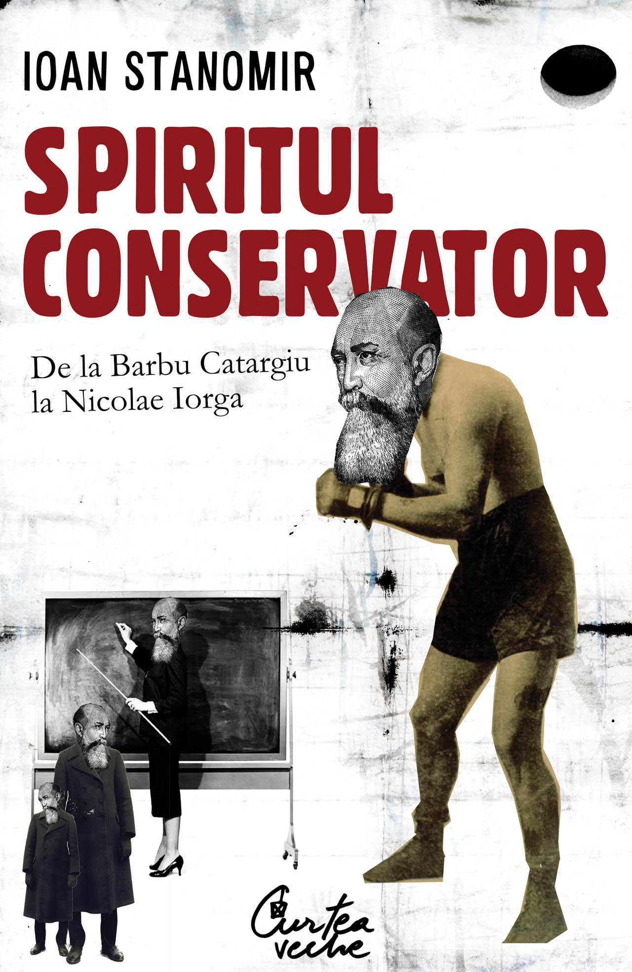 Spiritul conservator. De la Barbu Catargiu la Nicolae Iorga (ebook)