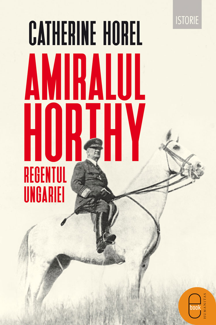 Amiralul Horthy, regentul Ungariei (ebook)