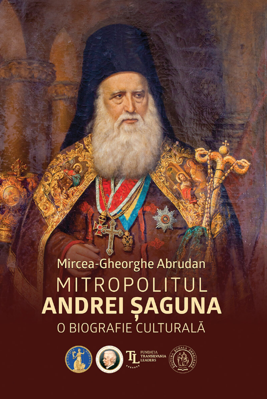 Mitropolitul Andrei Șaguna. O biografie culturală Andrei