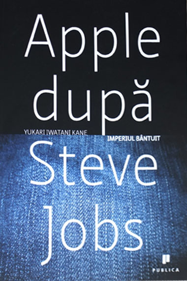 Apple dupa Steve Jobs. Imperiul bantuit Apple