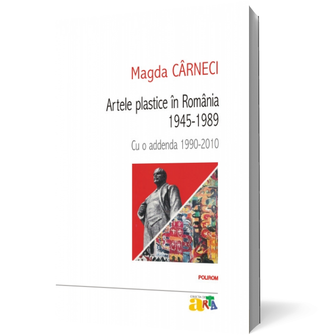 Artele plastice în România 1945-1989. Cu o addendă 1990-2010