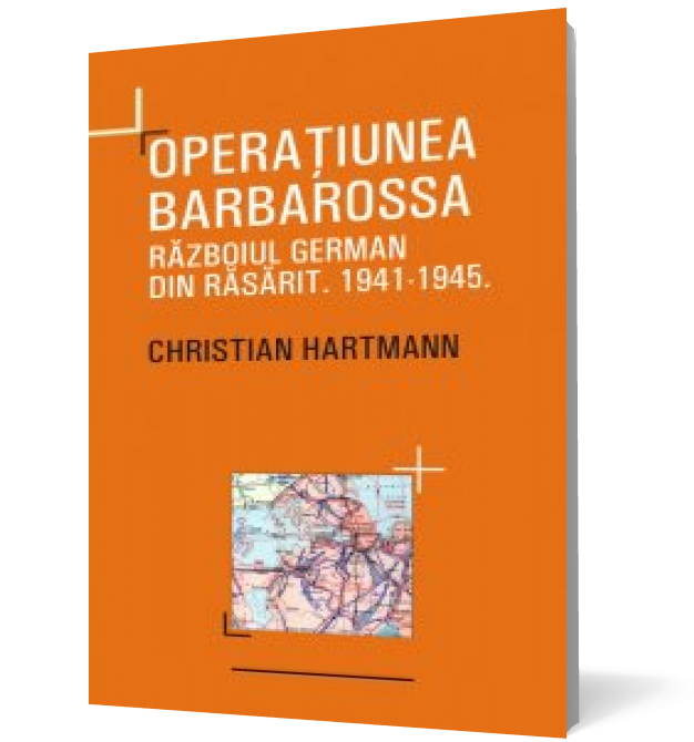 Operaţiunea Barbarossa. Războiul german din Răsărit 1941-1945
