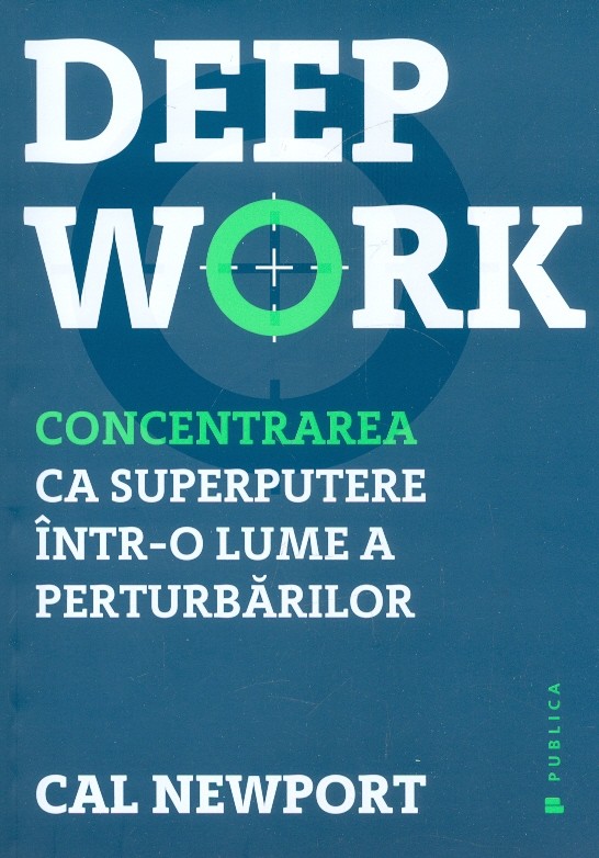 Deep Work. Concentrarea ca superputere intr-o lume a perturbarilor Business