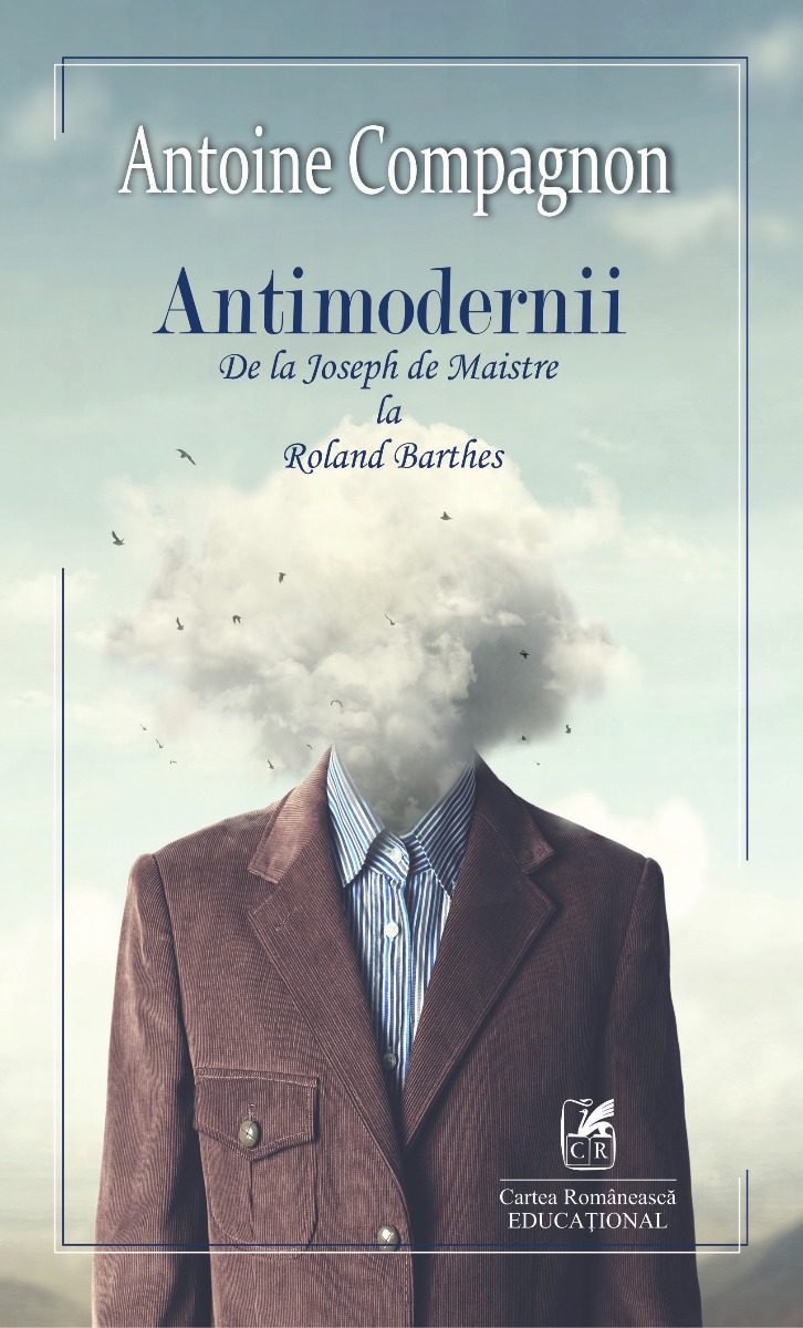 Antimodernii : de la Joseph de Maistre La Roland Barthes