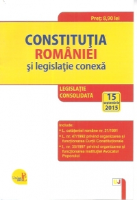 Constitutia Romaniei si legislatie conexa. Legislatie consolidata – 15 septembrie 2015
