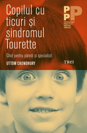 Copilul cu ticuri si sindromul Tourette. Ghid pentru parinti si specialisti