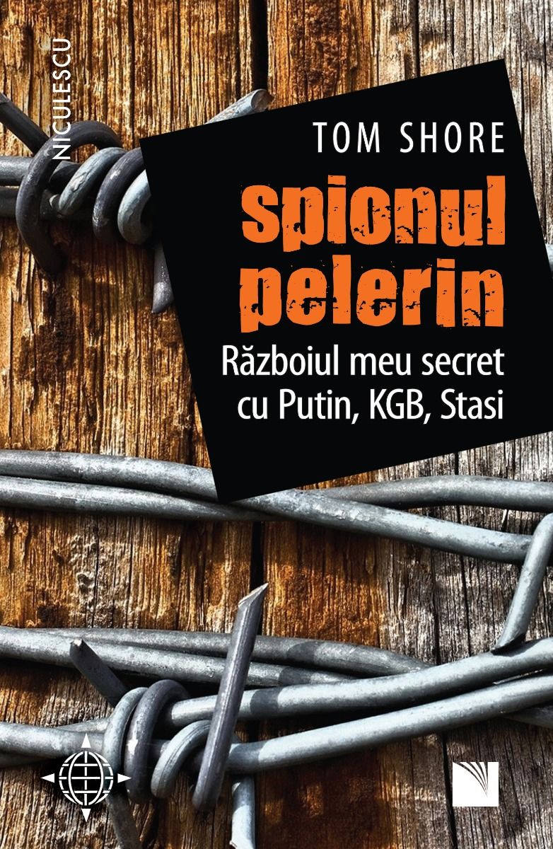 Spionul pelerin. Războiul meu secret cu Putin, KGB, Stasi