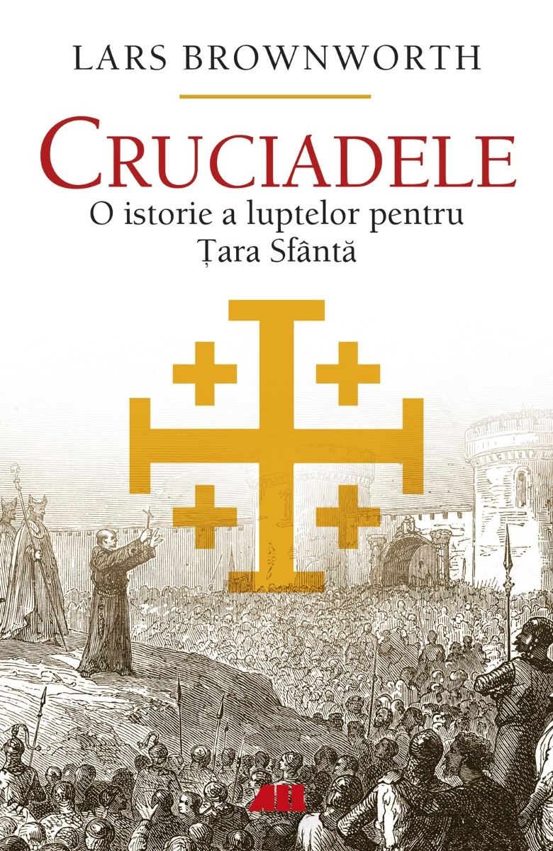 Cruciadele. O istorie a luptelor pentru Țara Sfântă All