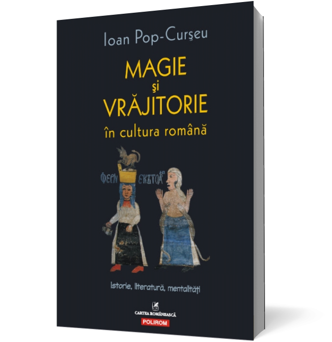 Magie și vrăjitorie în cultura română. Istorie, literatură, mentalități Cartea Romaneasca