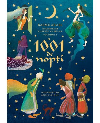 1001 de nopți. Basme arabe istorisite de Eusebiu Camilar (vol. I)