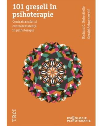 101 greseli in psihoterapie. Contratransfer si contrarezistenta in psihoterapie