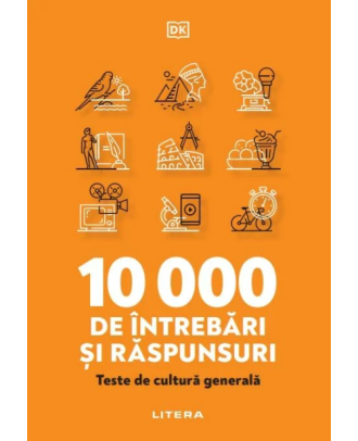 10 000 de intrebari si raspunsuri. Teste de cultura generala