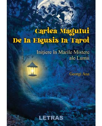 Cartea Magului de la Eleusis la Tarot. Initiere in Marile Mistere ale Lumii