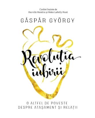 Revoluția iubirii. O altfel de poveste despre atașament și relații
