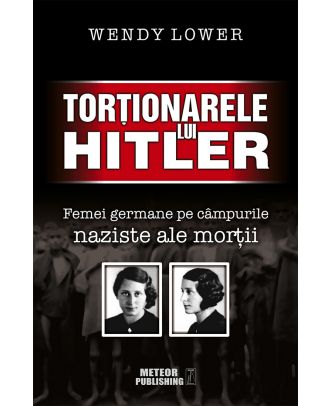 Tortionarele lui Hitler. Femei germane pe campurile naziste ale mortii
