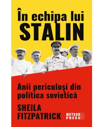 In echipa lui Stalin. Anii periculosi din politica sovietica