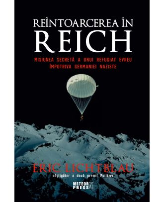 Reintoarcerea in Reich. Misiunea secreta a unui refugiat evreu impotriva Germaniei naziste