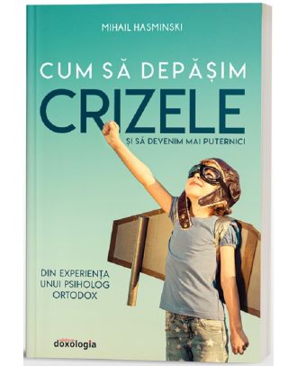 Cum să depășim crizele și să devenim mai puternici