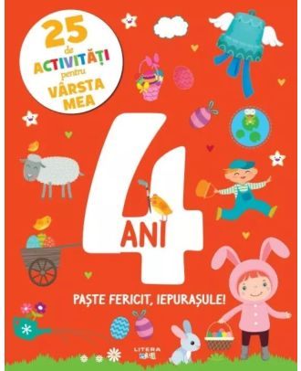 25 de activitati pentru varsta mea. 4 ani. Paste fericit, iepurasule!