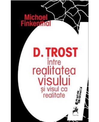 D. Trost. Între realitatea visului și visul ca realitate