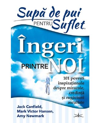 Supa de pui pentru suflet. Ingeri printre noi