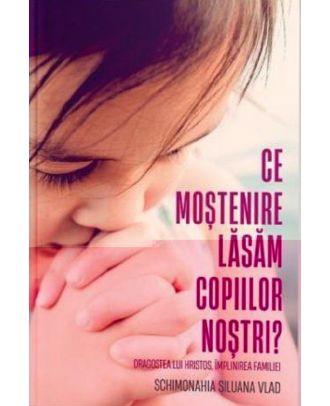 Ce moștenire lăsăm copiilor noștri?
