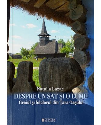 Despre un sat și o lume. Graiul și folclorul din Țara Oașului