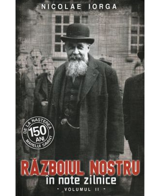 Razboiul nostru in note zilnice (vol. 2)