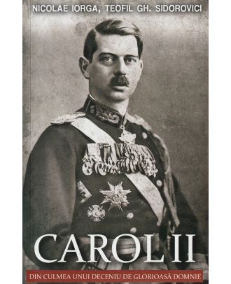 Carol II. Din culmea unui deceniu de glorioasa domnie