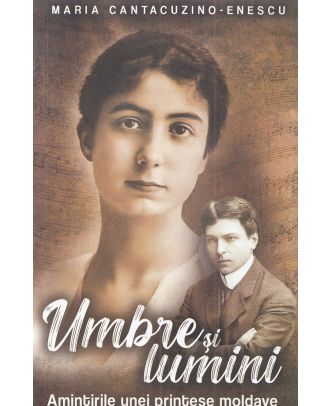 Umbre si lumini. Amintirile unei printese moldave