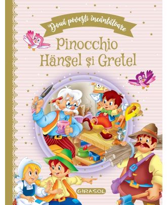 Doua povesti incantatoare: Pinocchio / Hansel si Gretel