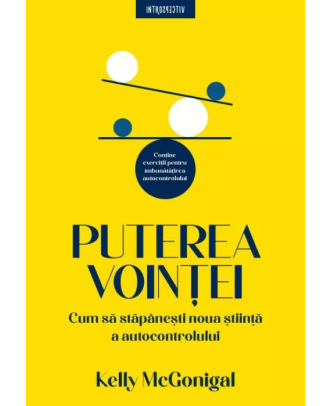 Puterea vointei. Cum sa stapanesti noua stiinta a autocontrolului
