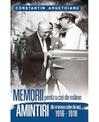Memorii pentru cei de maine, amintiri din vremea celor de ieri (vol. 2) (1916-1918)