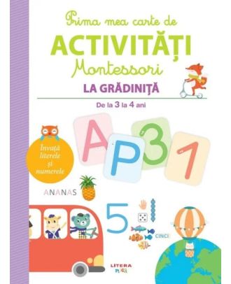 Prima mea carte de activitati Montessori. La gradinita (de la 3 la 4 ani)