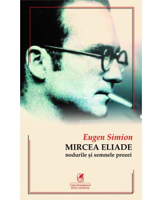 Mircea Eliade. Nodurile şi semnele prozei