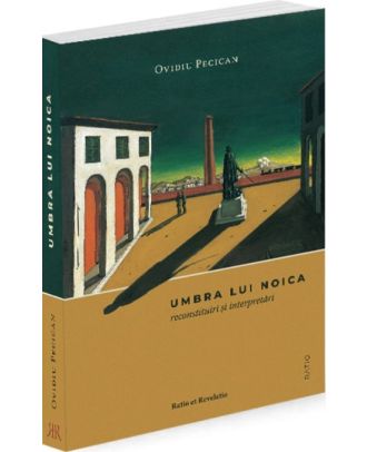 Umbra lui Noica. Reconstituiri și interpretări