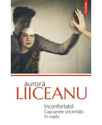 Inconfortabil. Capcanele sincerității în cuplu