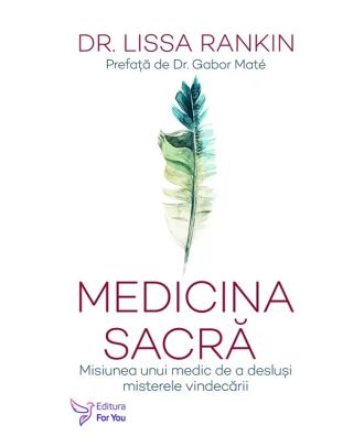 Medicina sacră. Misiunea unui medic de a desluși misterele vindecării