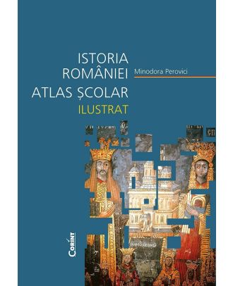 Istoria Romaniei. Atlas scolar ilustrat