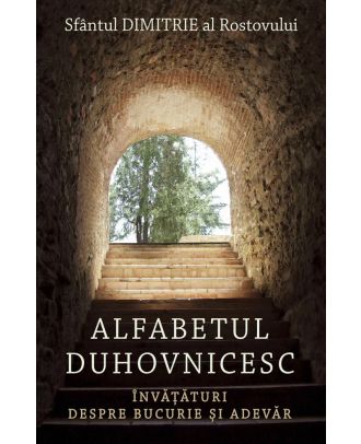 Alfabetul duhovnicesc. Invataturi despre bucurie si adevar