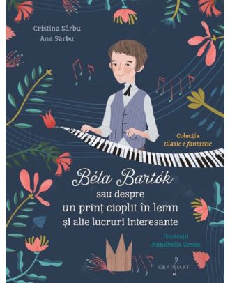 Bela Bartok sau despre un prinț cioplit în lemn și alte lucruri interesante