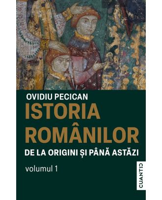 Istoria românilor de la origini și până astăzi (vol. I)