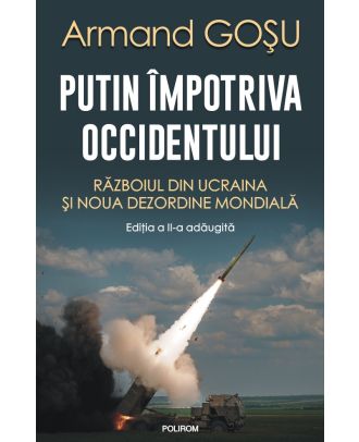 Putin împotriva Occidentului. Războiul din Ucraina și noua dezordine mondială