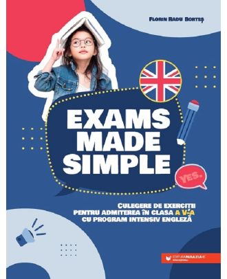 Exams made simple. Culegere de exercitii pentru admiterea in clasa a V-a cu program intensiv engleza