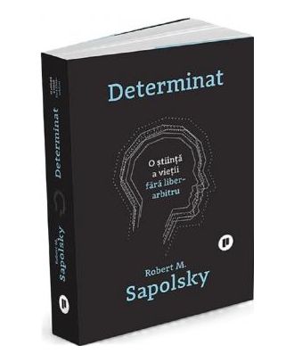 Determinat. O stiinta a vietii fara liber arbitru