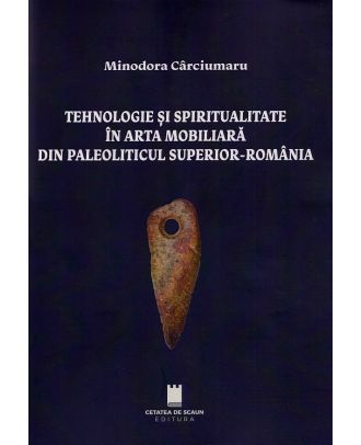 Tehnologie si spiritualitate in arta mobiliara din Paleoliticul superior - Romania