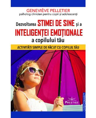 Dezvoltarea stimei de sine si a inteligentei emotionale a copilului tau