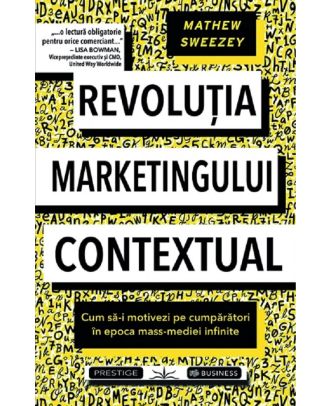 Revolutia marketingului contextual. Cum sa-i motivezi pe cumparatori in epoca mass-mediei infinite